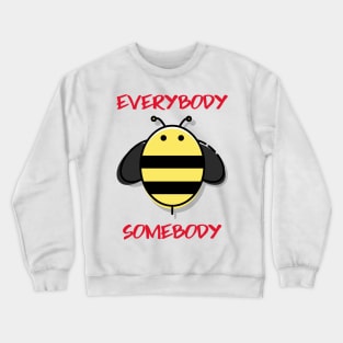 Everybody Bee Somebody Crewneck Sweatshirt